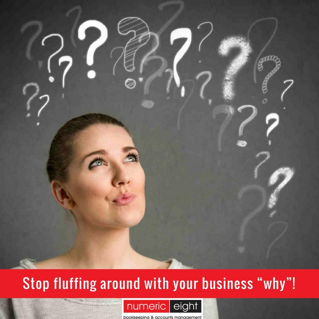 Stop Fluffing Around With Your Business “Why”!